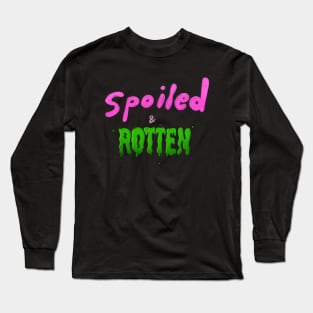 SPOILED & ROTTEN Long Sleeve T-Shirt